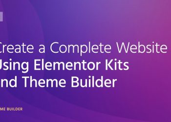 Create a Complete WordPress Website Using Elementor Kits and Theme Builder