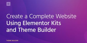 Create a Complete WordPress Website Using Elementor Kits and Theme Builder