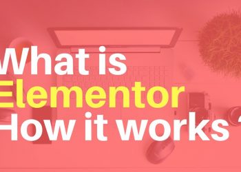 Elementor Page Builder – What is Elementor How it works ?