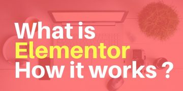 Elementor Page Builder – What is Elementor How it works ?